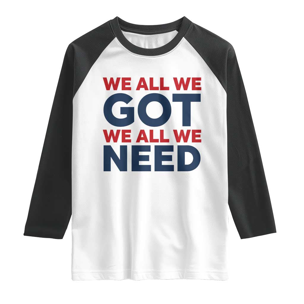 We All We Got We All We Need Raglan Shirt Funny Football Lover Gift TS12 White Black Print Your Wear