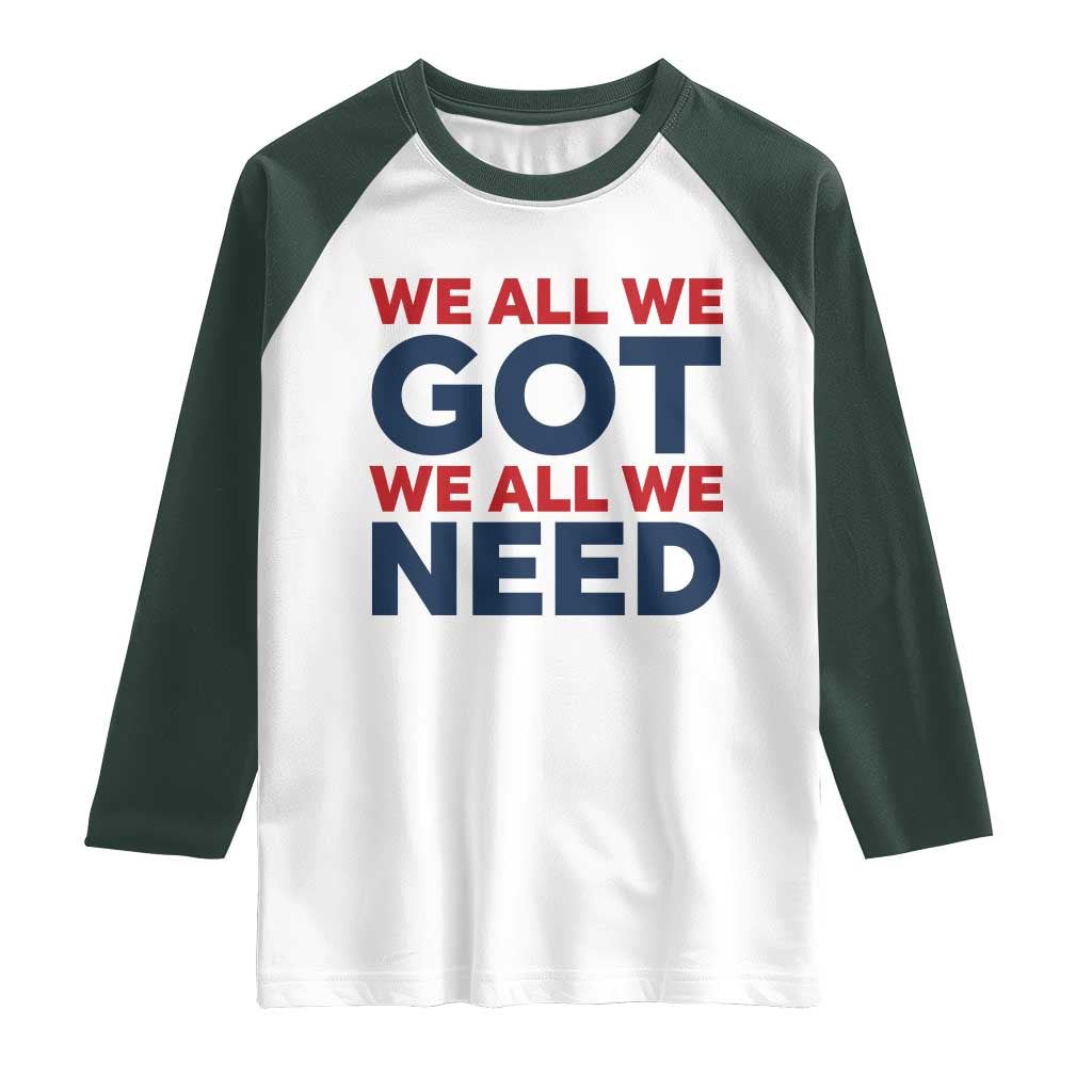 We All We Got We All We Need Raglan Shirt Funny Football Lover Gift TS12 White Dark Forest Green Print Your Wear