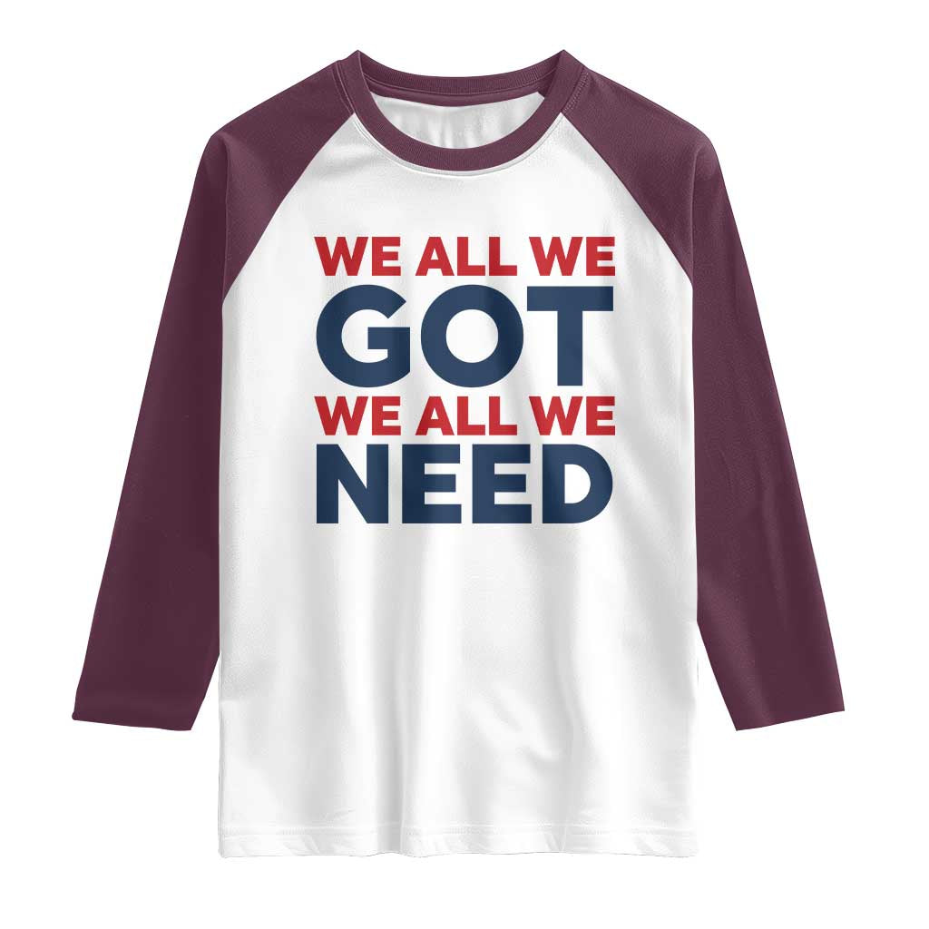 We All We Got We All We Need Raglan Shirt Funny Football Lover Gift TS12 White Maroon Print Your Wear
