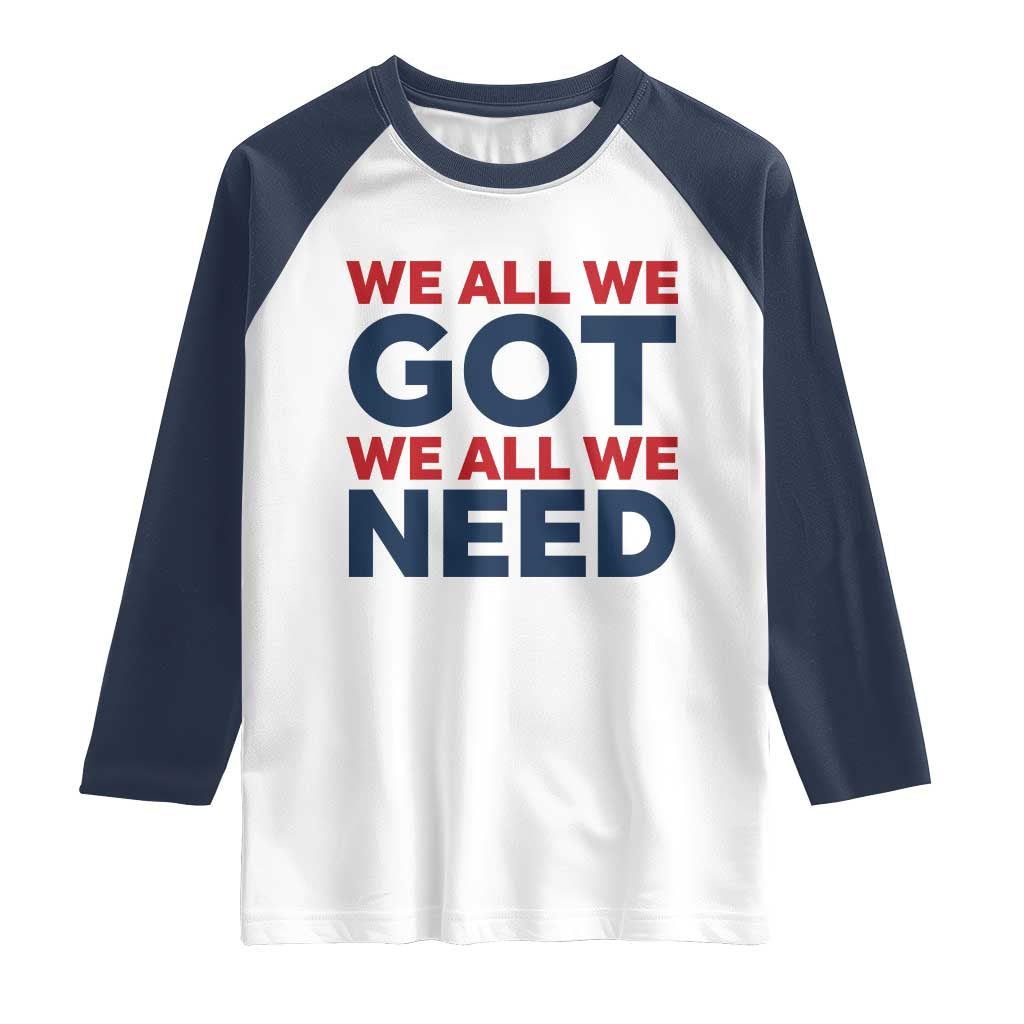 We All We Got We All We Need Raglan Shirt Funny Football Lover Gift TS12 White Navy Print Your Wear