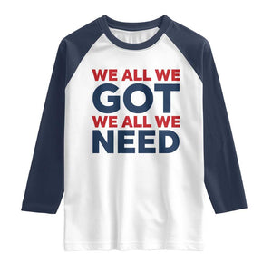 We All We Got We All We Need Raglan Shirt Funny Football Lover Gift TS12 White Navy Print Your Wear