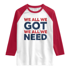 We All We Got We All We Need Raglan Shirt Funny Football Lover Gift TS12 White Red Print Your Wear