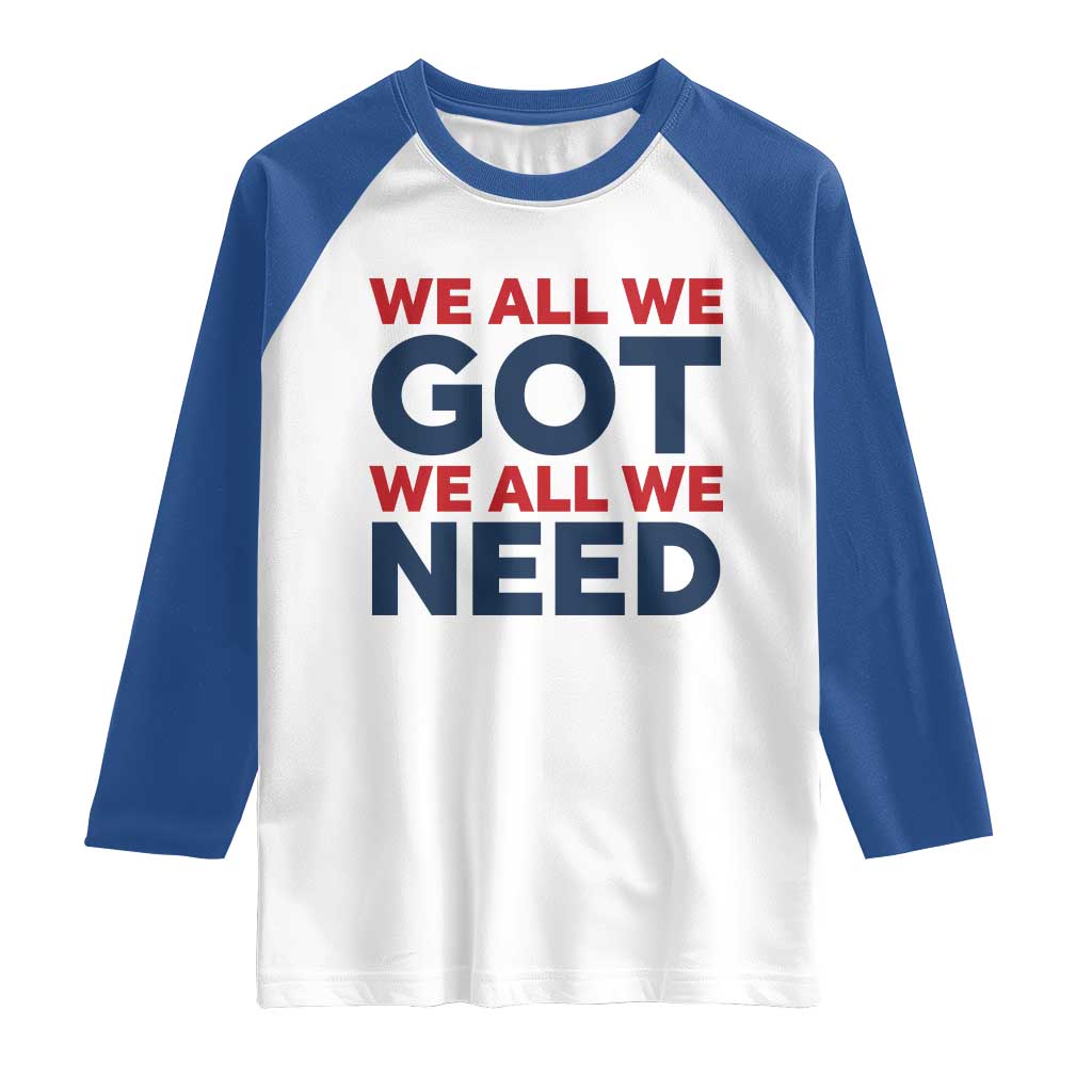 We All We Got We All We Need Raglan Shirt Funny Football Lover Gift TS12 White Royal Print Your Wear