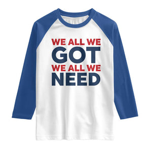 We All We Got We All We Need Raglan Shirt Funny Football Lover Gift TS12 White Royal Print Your Wear