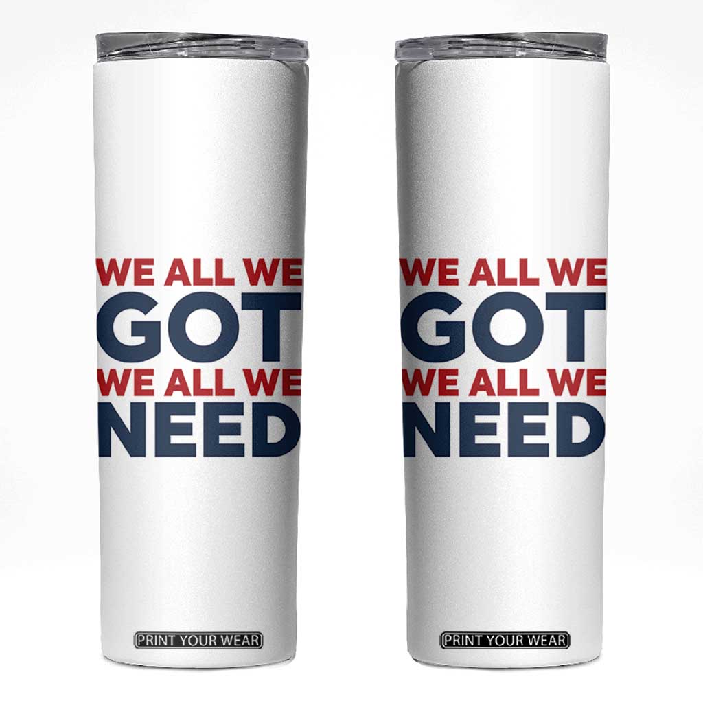We All We Got We All We Need Skinny Tumbler Funny Football Lover Gift TS12 White Print Your Wear