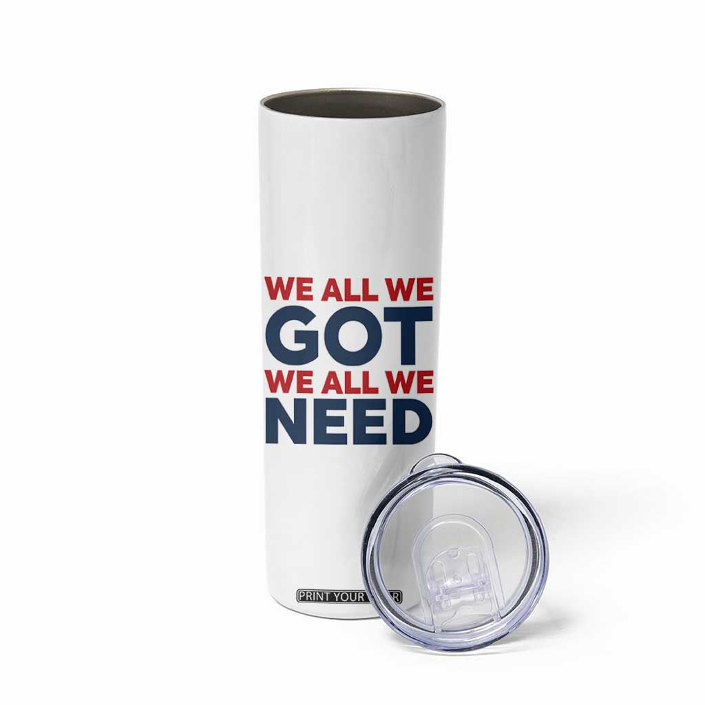 We All We Got We All We Need Skinny Tumbler Funny Football Lover Gift TS12 Print Your Wear