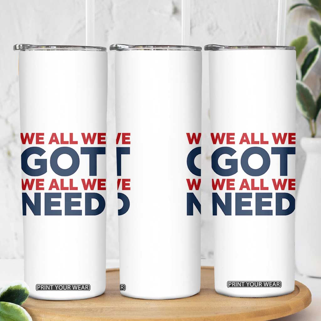 We All We Got We All We Need Skinny Tumbler Funny Football Lover Gift TS12 Print Your Wear