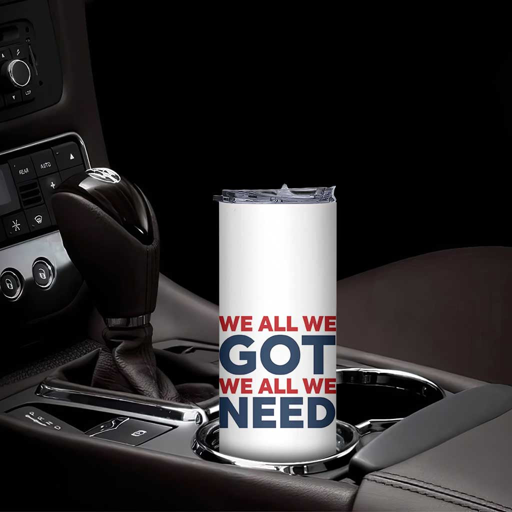 We All We Got We All We Need Skinny Tumbler Funny Football Lover Gift TS12 Print Your Wear