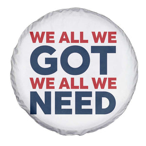 We All We Got We All We Need Spare Tire Cover Funny Football Lover Gift TS12 Print Your Wear