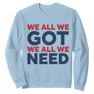 We All We Got We All We Need Sweatshirt Funny Football Lover Gift TS12 Light Blue Print Your Wear