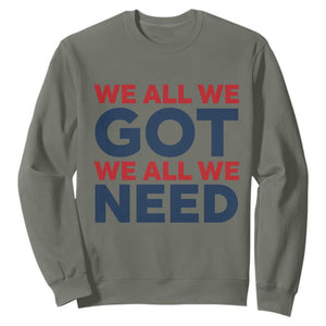 We All We Got We All We Need Sweatshirt Funny Football Lover Gift TS12 Military Green Print Your Wear
