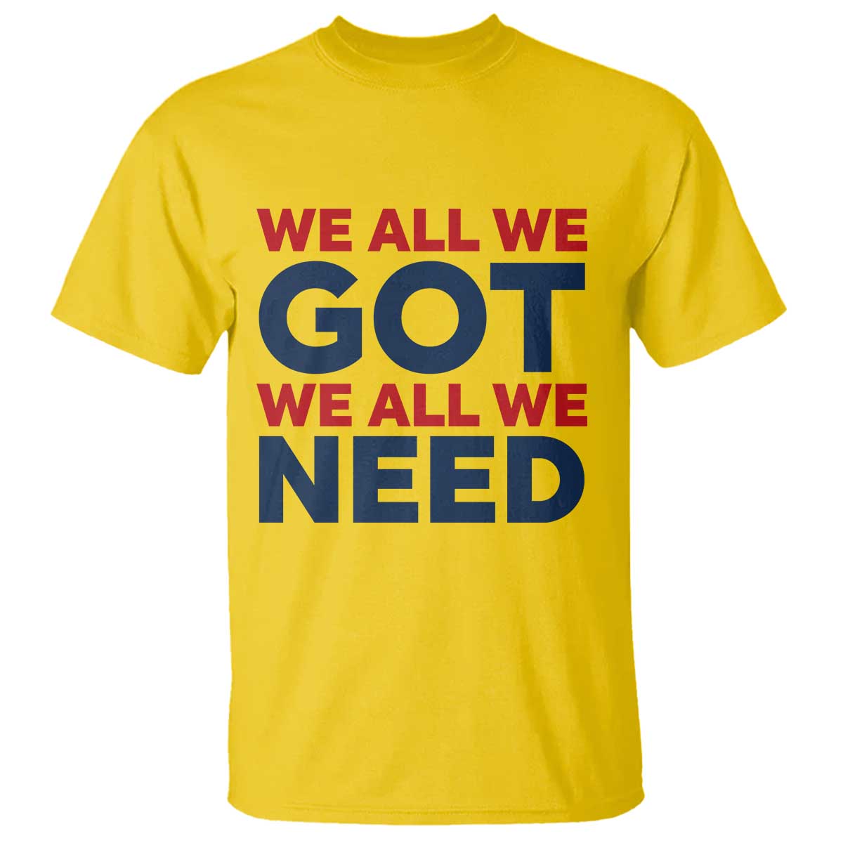 We All We Got We All We Need T Shirt Funny Football Lover Gift TS12 Daisy Print Your Wear