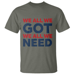 We All We Got We All We Need T Shirt Funny Football Lover Gift TS12 Military Green Print Your Wear