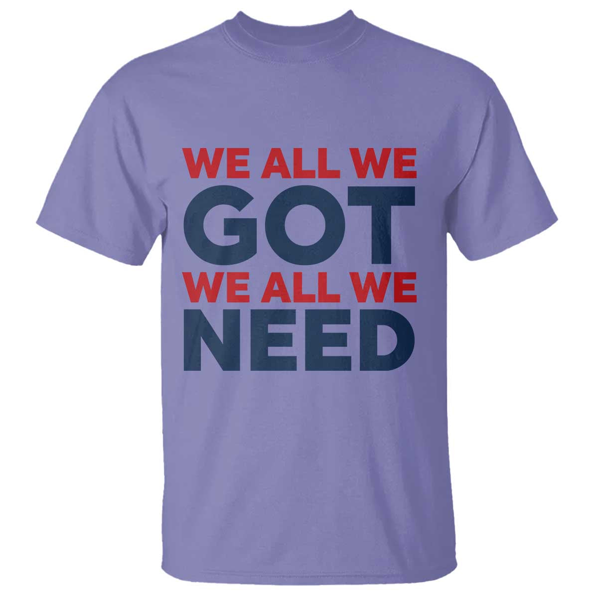 We All We Got We All We Need T Shirt Funny Football Lover Gift TS12 Violet Print Your Wear