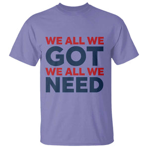We All We Got We All We Need T Shirt Funny Football Lover Gift TS12 Violet Print Your Wear