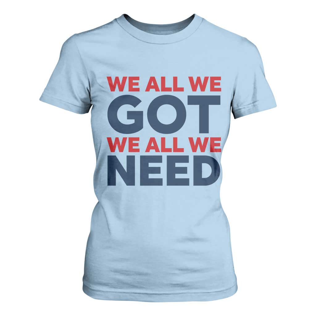 We All We Got We All We Need T Shirt For Women Funny Football Lover Gift TS12 Light Blue Print Your Wear