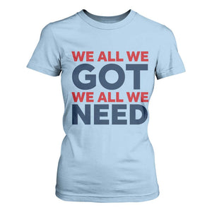 We All We Got We All We Need T Shirt For Women Funny Football Lover Gift TS12 Light Blue Print Your Wear