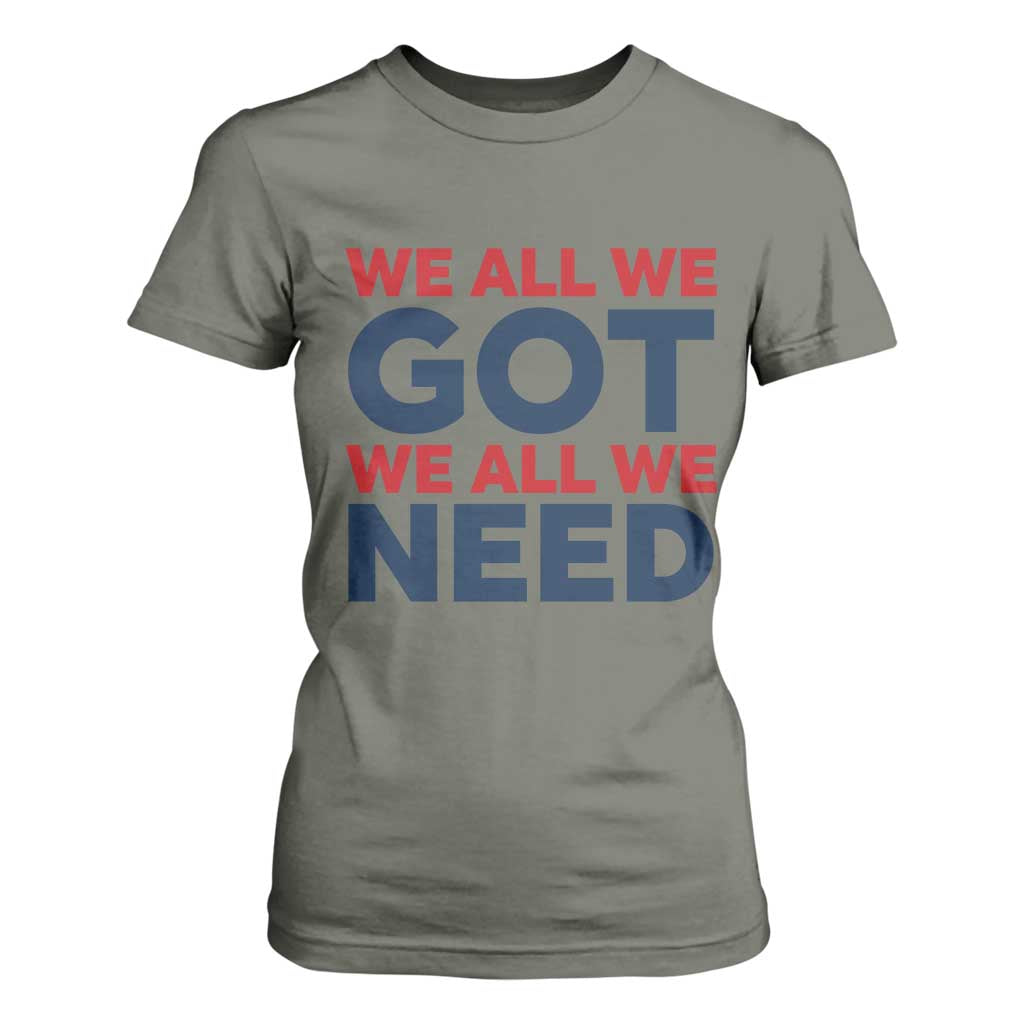 We All We Got We All We Need T Shirt For Women Funny Football Lover Gift TS12 Military Green Print Your Wear
