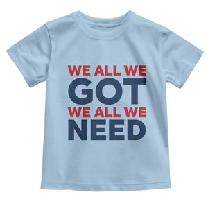 We All We Got We All We Need Toddler T Shirt Funny Football Lover Gift TS12 Light Blue Print Your Wear