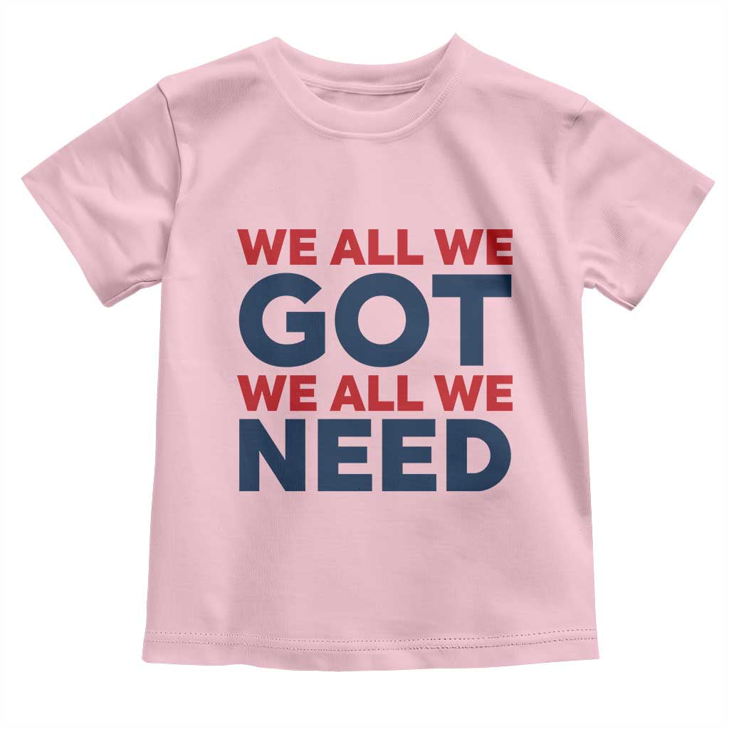 We All We Got We All We Need Toddler T Shirt Funny Football Lover Gift TS12 Light Pink Print Your Wear