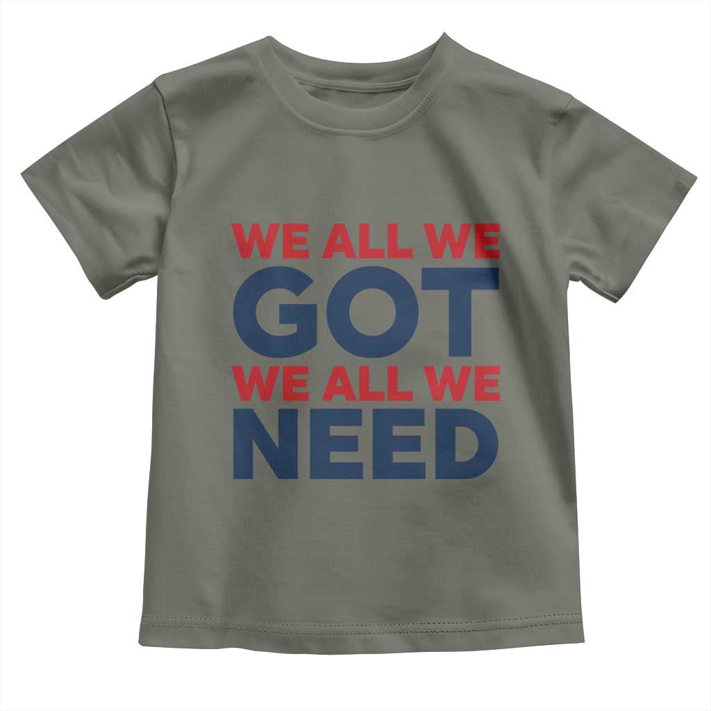 We All We Got We All We Need Toddler T Shirt Funny Football Lover Gift TS12 Military Green Print Your Wear