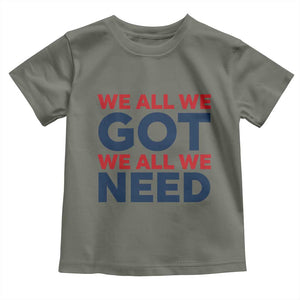 We All We Got We All We Need Toddler T Shirt Funny Football Lover Gift TS12 Military Green Print Your Wear