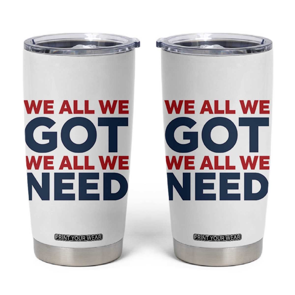 We All We Got We All We Need Tumbler Cup Funny Football Lover Gift TS12 White Print Your Wear