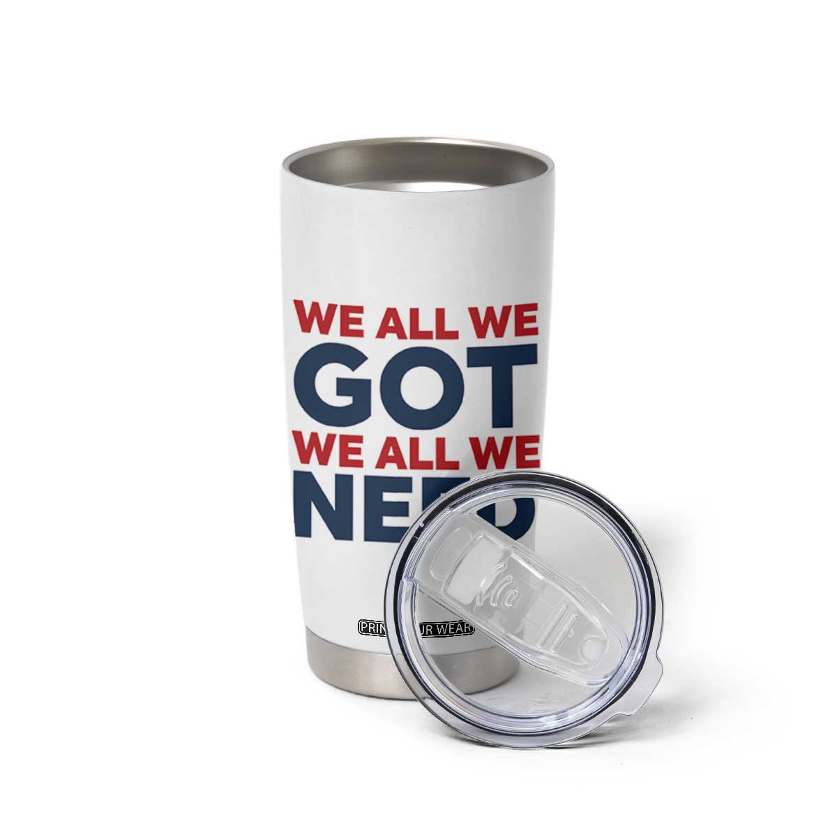 We All We Got We All We Need Tumbler Cup Funny Football Lover Gift TS12 Print Your Wear