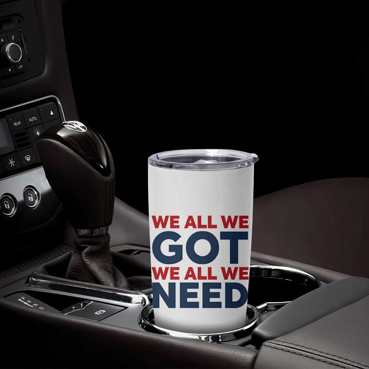 We All We Got We All We Need Tumbler Cup Funny Football Lover Gift TS12 Print Your Wear