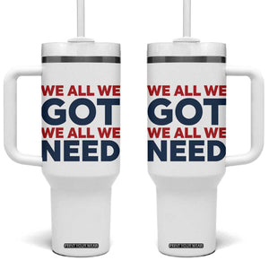 We All We Got We All We Need Tumbler With Handle Funny Football Lover Gift TS12 One Size: 40 oz White Print Your Wear