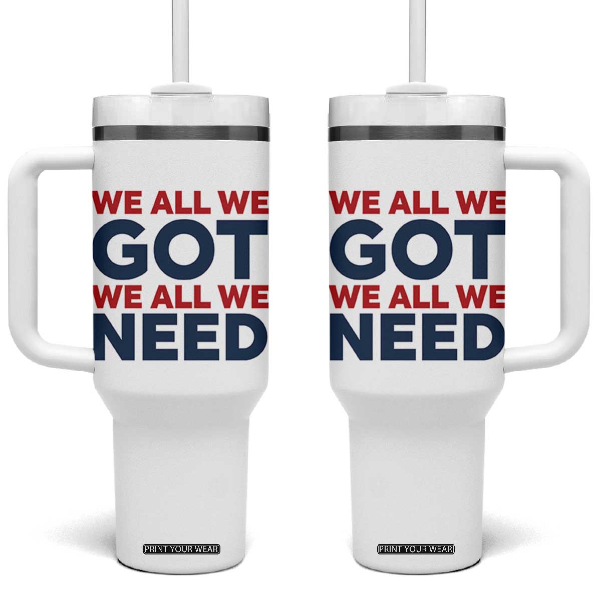 We All We Got We All We Need Tumbler With Handle Funny Football Lover Gift TS12 One Size: 40 oz White Print Your Wear