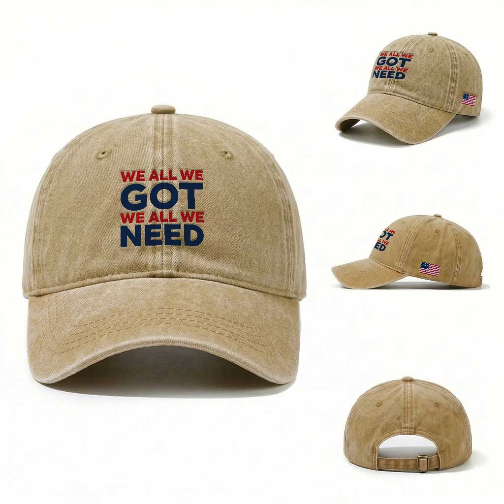 We All We Got We All We Need Washed Cotton Baseball Cap Funny Football Lover Gift TS12 Washed Cap Universal Fit Khaki Print Your Wear