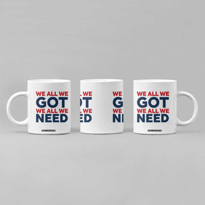 We All We Got We All We Need Coffee Mug Funny Football Lover Gift TS12 Print Your Wear