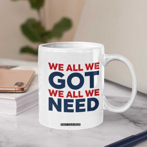 We All We Got We All We Need Coffee Mug Funny Football Lover Gift TS12 Print Your Wear