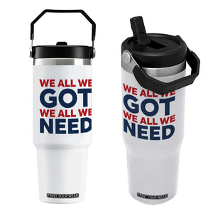 We All We Got We All We Need Flip Straw Tumbler Funny Football Lover Gift TS12 One Size: 30 oz White Print Your Wear