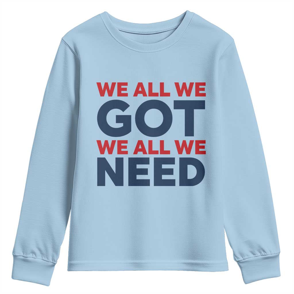 We All We Got We All We Need Youth Sweatshirt Funny Football Lover Gift TS12 Light Blue Print Your Wear