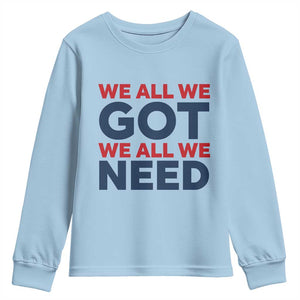 We All We Got We All We Need Youth Sweatshirt Funny Football Lover Gift TS12 Light Blue Print Your Wear