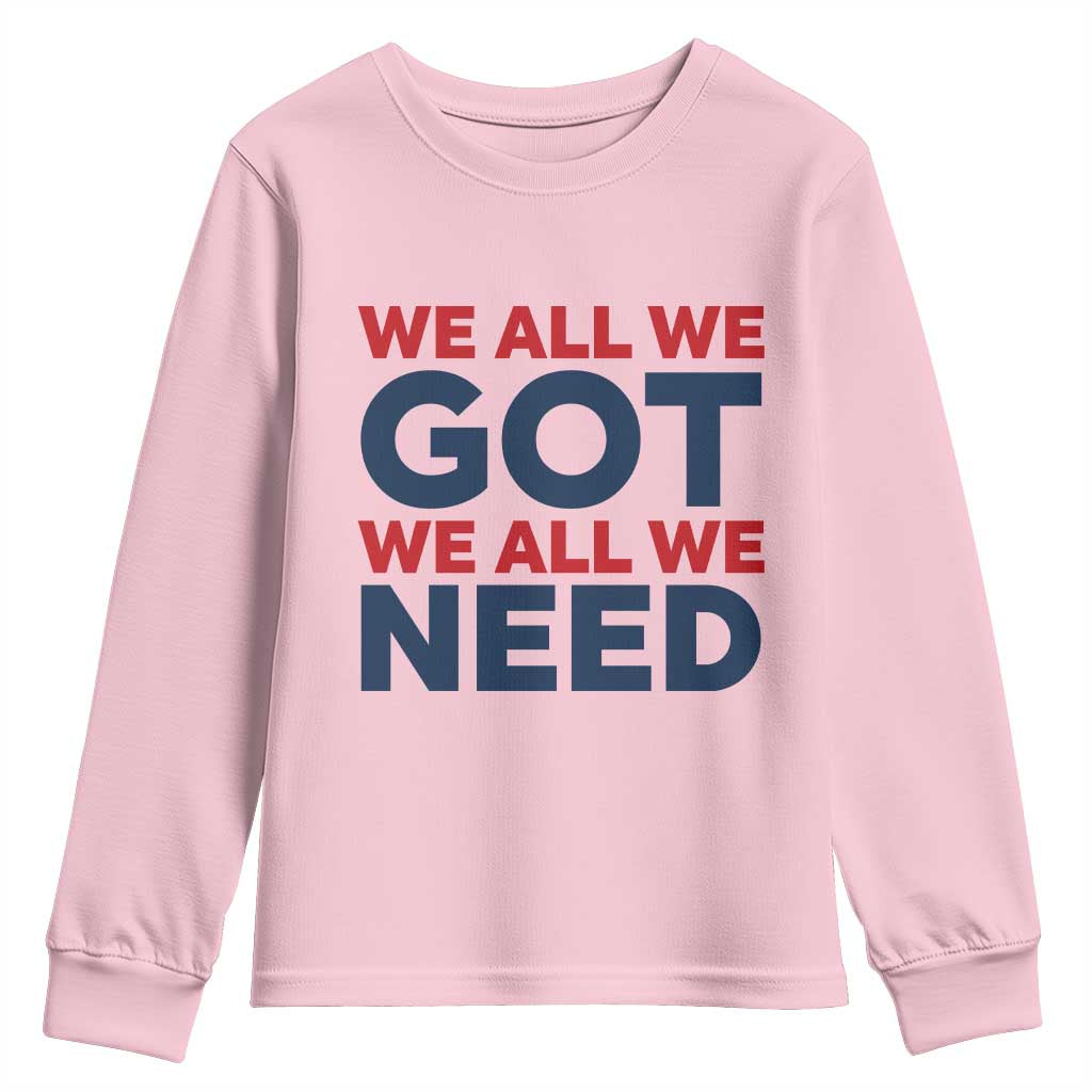 We All We Got We All We Need Youth Sweatshirt Funny Football Lover Gift TS12 Light Pink Print Your Wear