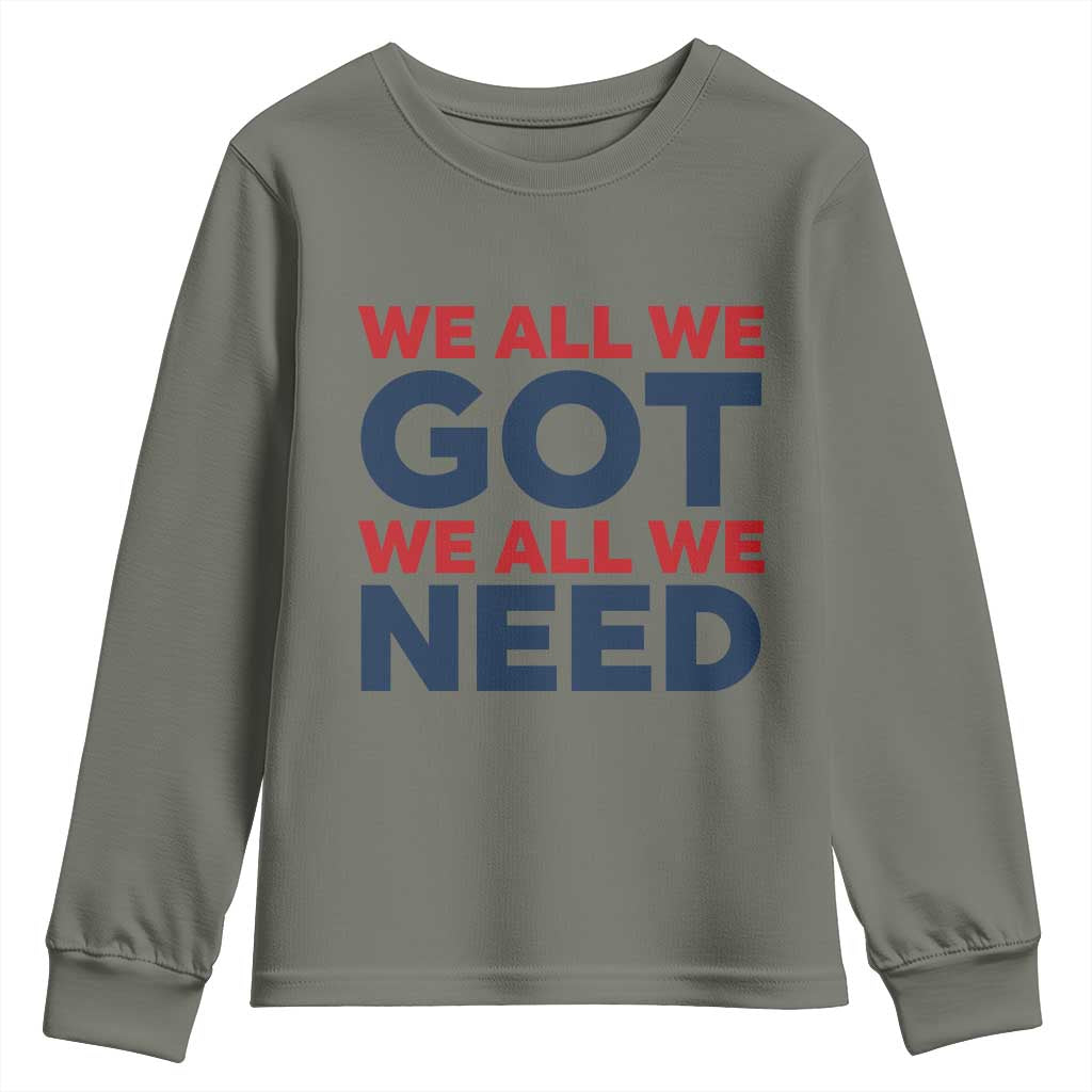 We All We Got We All We Need Youth Sweatshirt Funny Football Lover Gift TS12 Military Green Print Your Wear