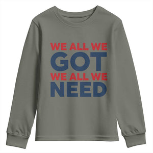 We All We Got We All We Need Youth Sweatshirt Funny Football Lover Gift TS12 Military Green Print Your Wear