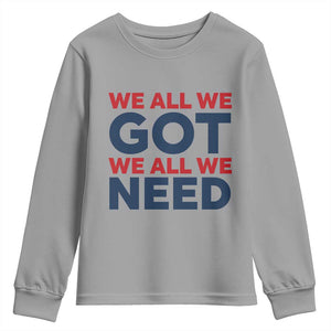 We All We Got We All We Need Youth Sweatshirt Funny Football Lover Gift TS12 Sport Gray Print Your Wear