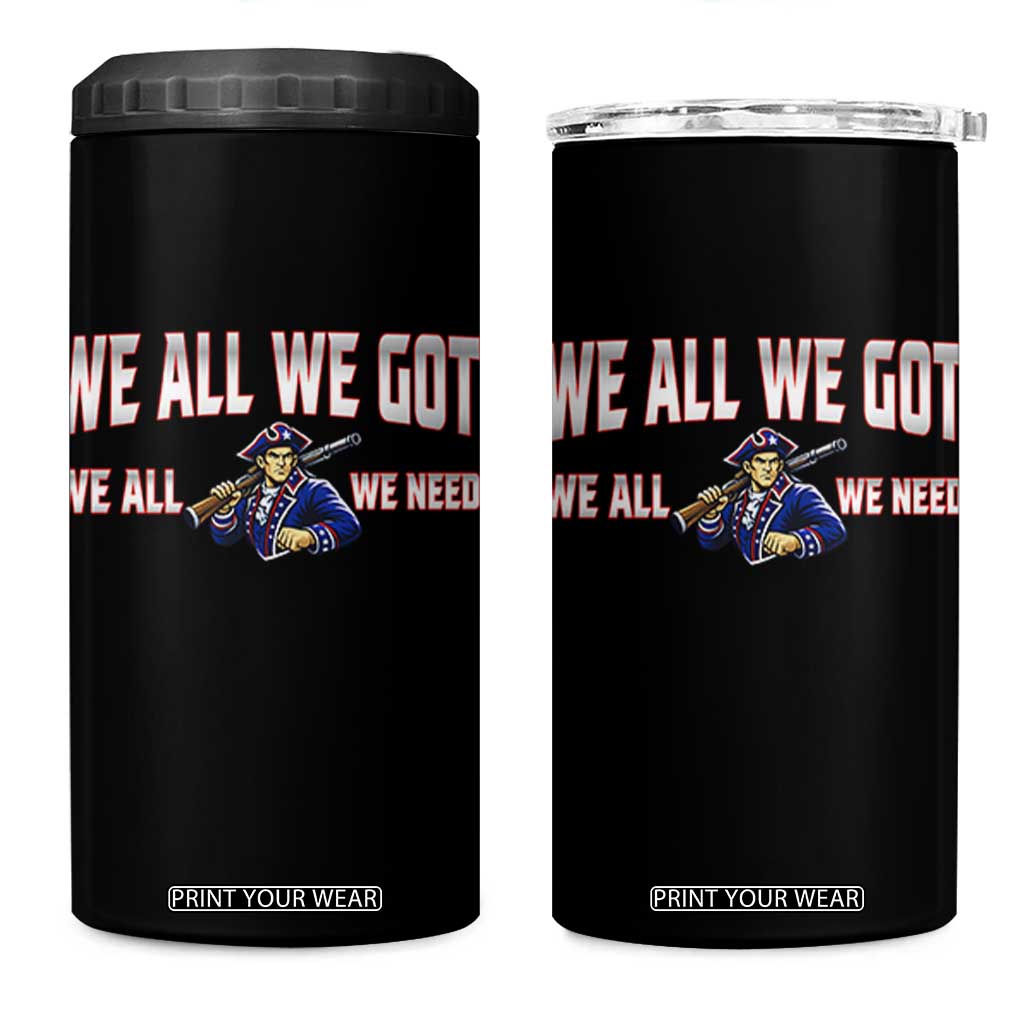 We All We Got We All We Need 4 in 1 Can Cooler Tumbler Game Day Sports Fan Gift TS12 One Size: 16 oz Black Print Your Wear