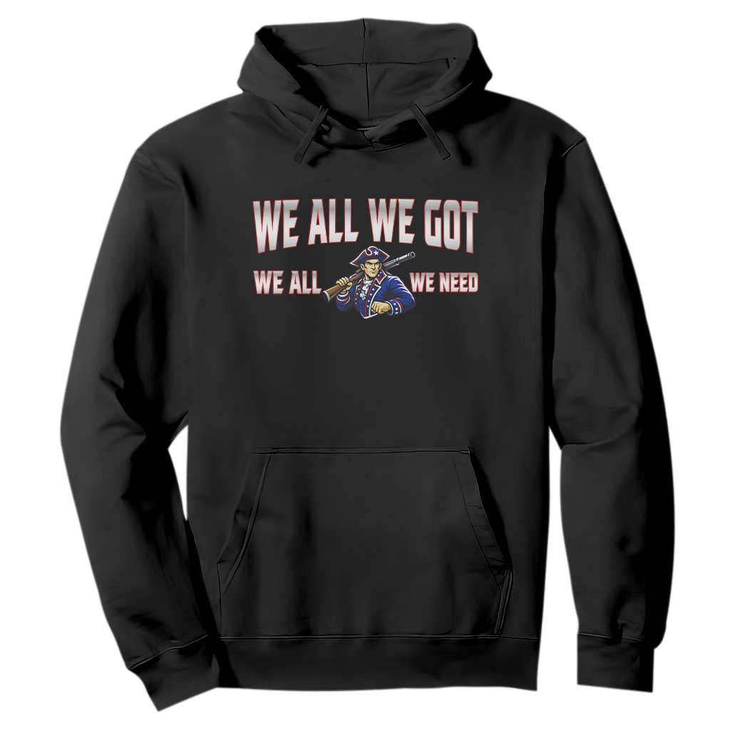 We All We Got We All We Need Hoodie Game Day Sports Fan Gift TS12 Black Print Your Wear