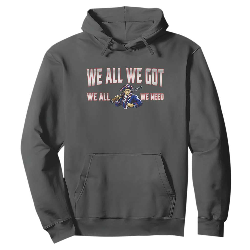 We All We Got We All We Need Hoodie Game Day Sports Fan Gift TS12 Dark Heather Print Your Wear