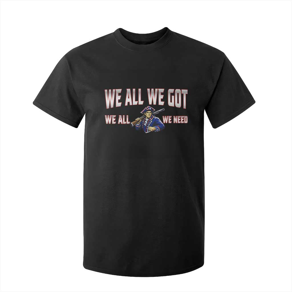 We All We Got We All We Need T Shirt For Kid Game Day Sports Fan Gift TS12 Black Print Your Wear