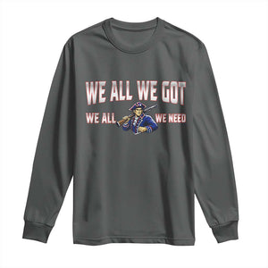We All We Got We All We Need Long Sleeve Shirt Game Day Sports Fan Gift TS12 Dark Heather Print Your Wear
