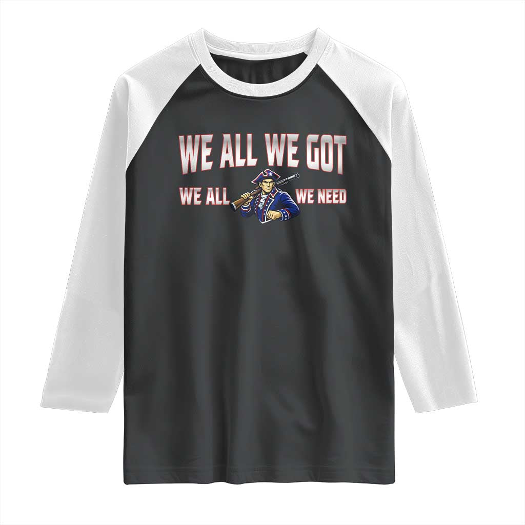 We All We Got We All We Need Raglan Shirt Game Day Sports Fan Gift TS12 Black White Print Your Wear