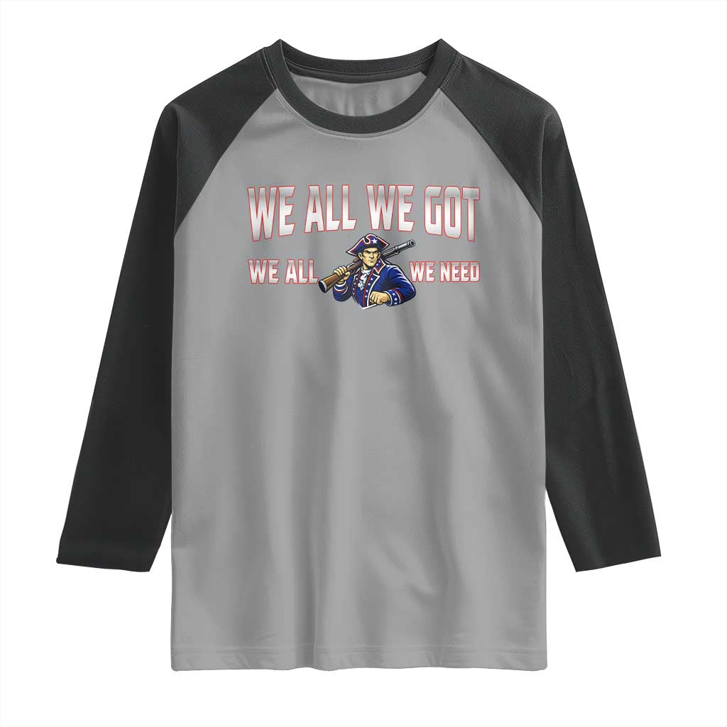 We All We Got We All We Need Raglan Shirt Game Day Sports Fan Gift TS12 Sport Gray Black Print Your Wear