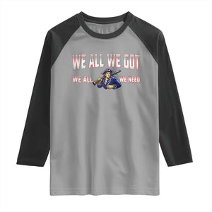 We All We Got We All We Need Raglan Shirt Game Day Sports Fan Gift TS12 Sport Gray Black Print Your Wear