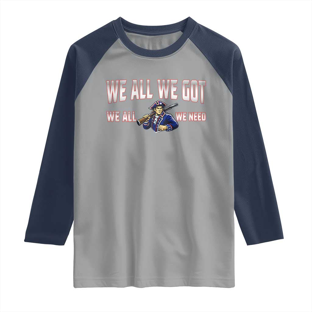 We All We Got We All We Need Raglan Shirt Game Day Sports Fan Gift TS12 Sport Gray Navy Print Your Wear